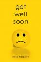 Get Well Soon - a novel by Julie Halpern
